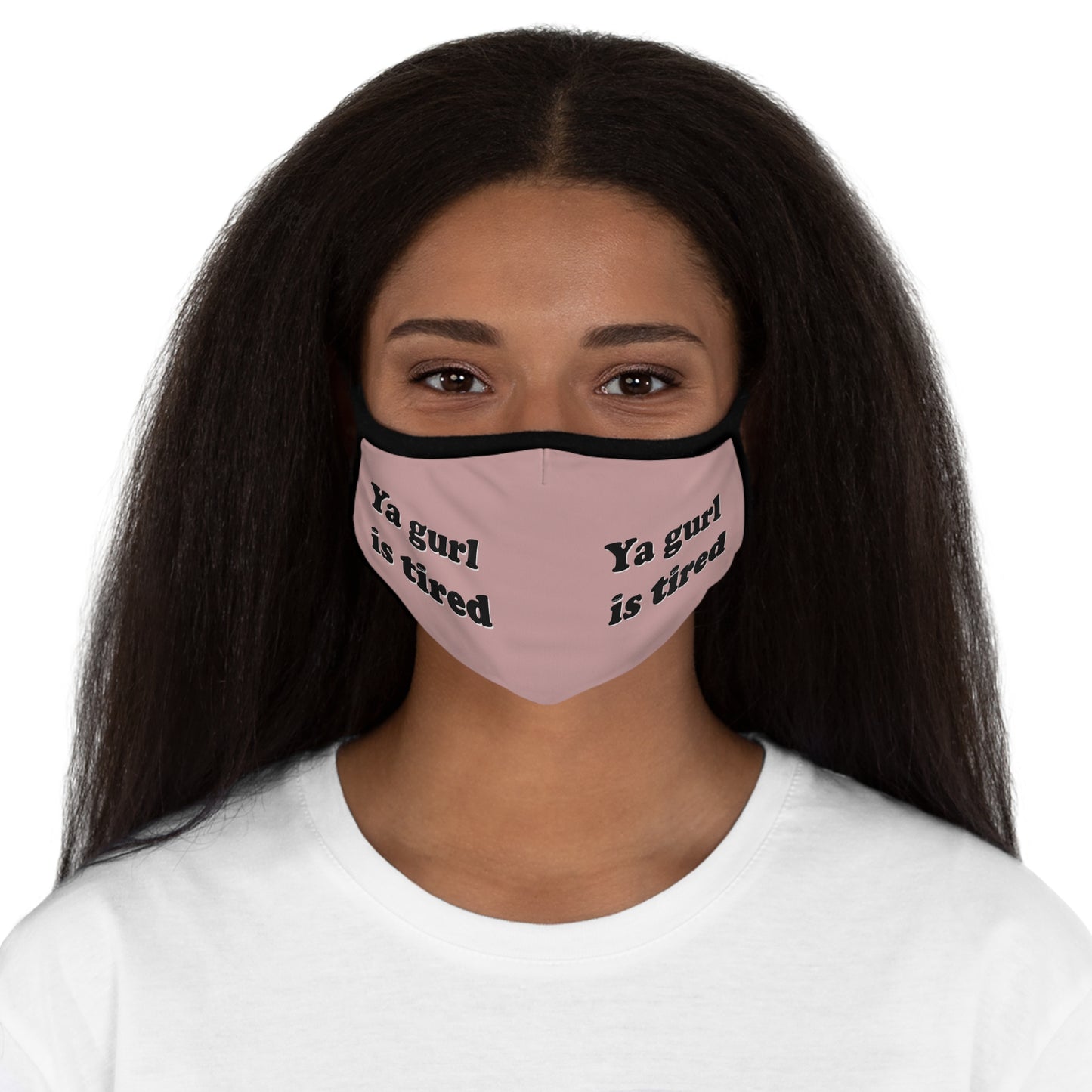 Ya gurl is tired - Fitted Polyester Face Mask
