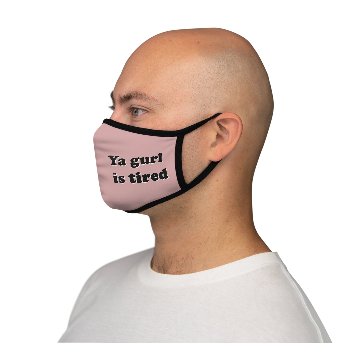 Ya gurl is tired - Fitted Polyester Face Mask