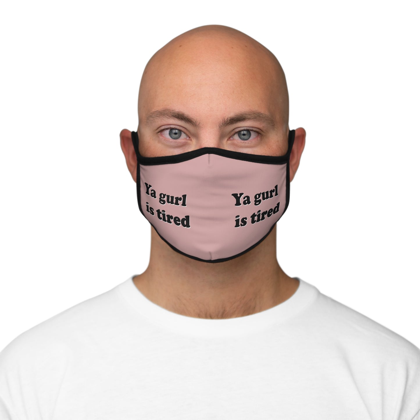 Ya gurl is tired - Fitted Polyester Face Mask