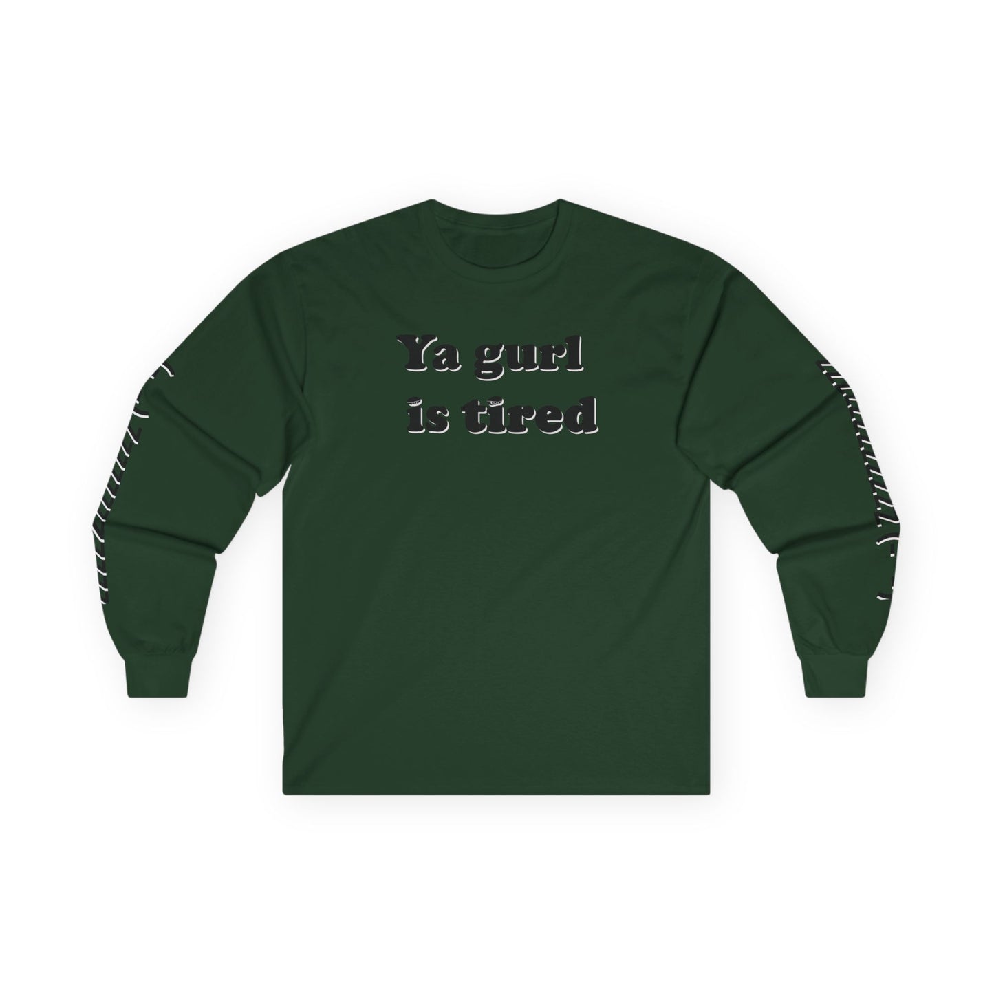 Ya Gurl Is Tired- Unisex Ultra Cotton Long Sleeve Tee
