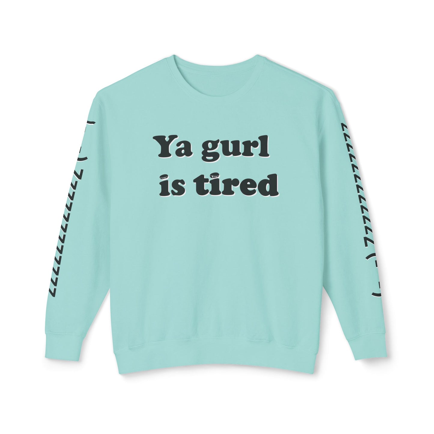 Ya Gurl Is Tired- Unisex Lightweight Crewneck Sweatshirt