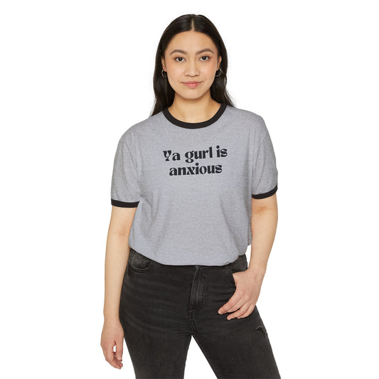 Ya gurl is anxious- Unisex Cotton Ringer T-Shirt