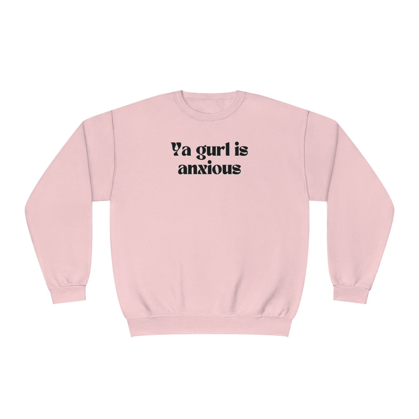 Ya gurl is anxious- Unisex Sweatshirt