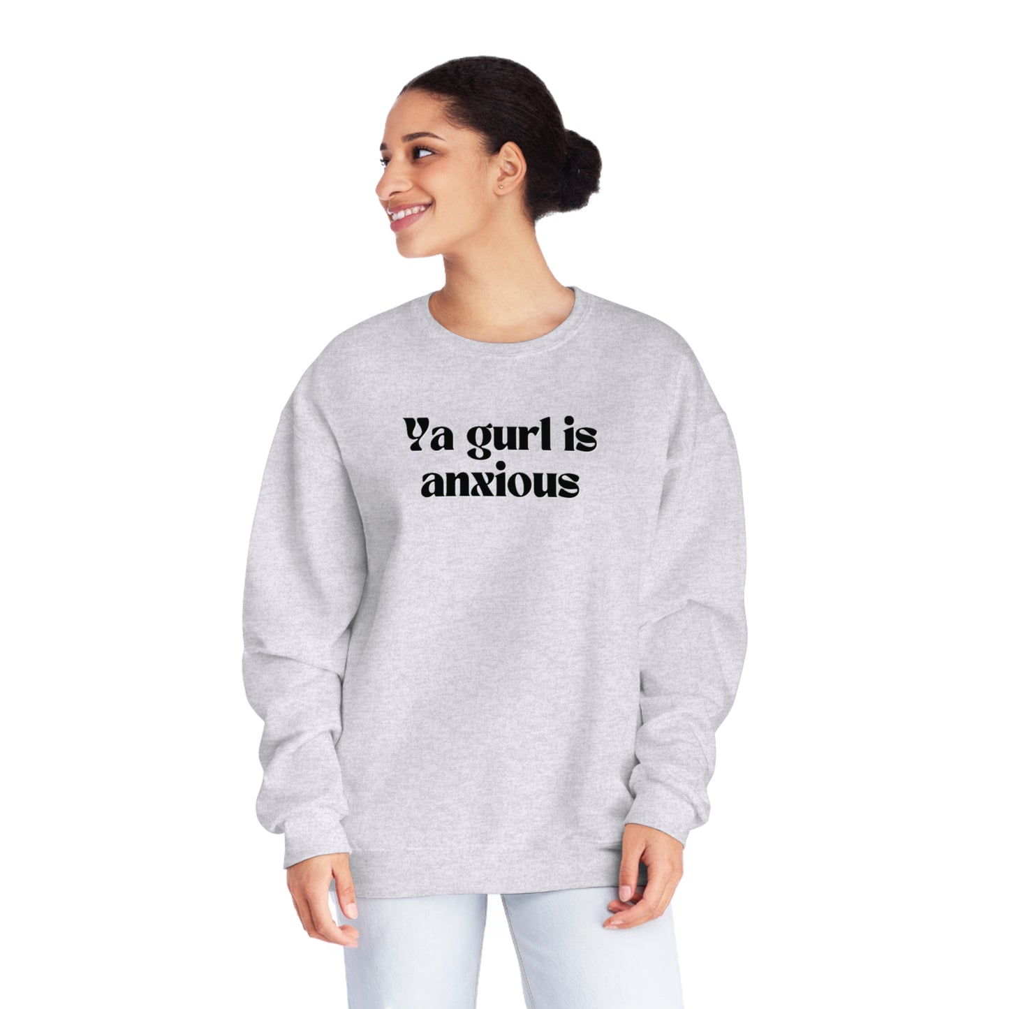 Ya gurl is anxious- Unisex Sweatshirt