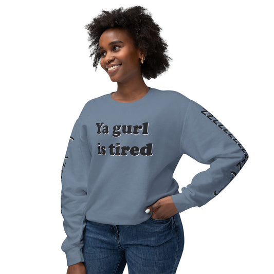 Ya Gurl Is Tired- Unisex Lightweight Crewneck Sweatshirt