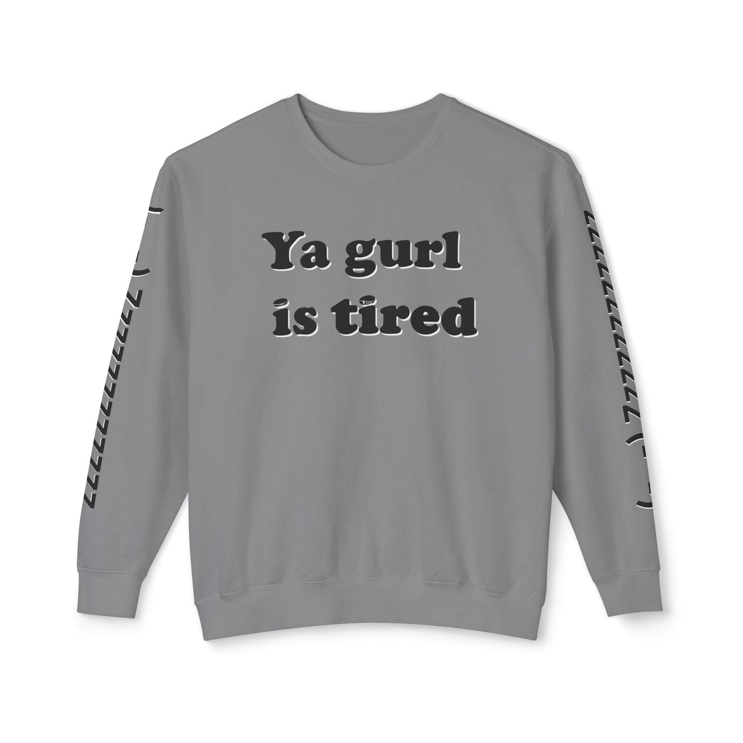 Ya Gurl Is Tired- Unisex Lightweight Crewneck Sweatshirt