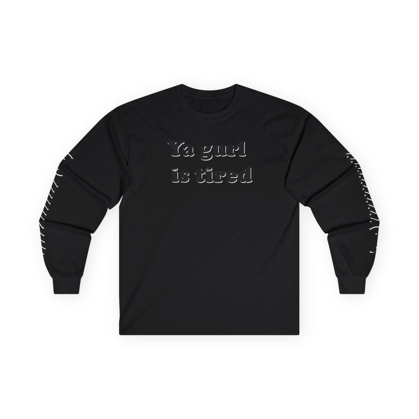 Ya Gurl Is Tired- Unisex Ultra Cotton Long Sleeve Tee