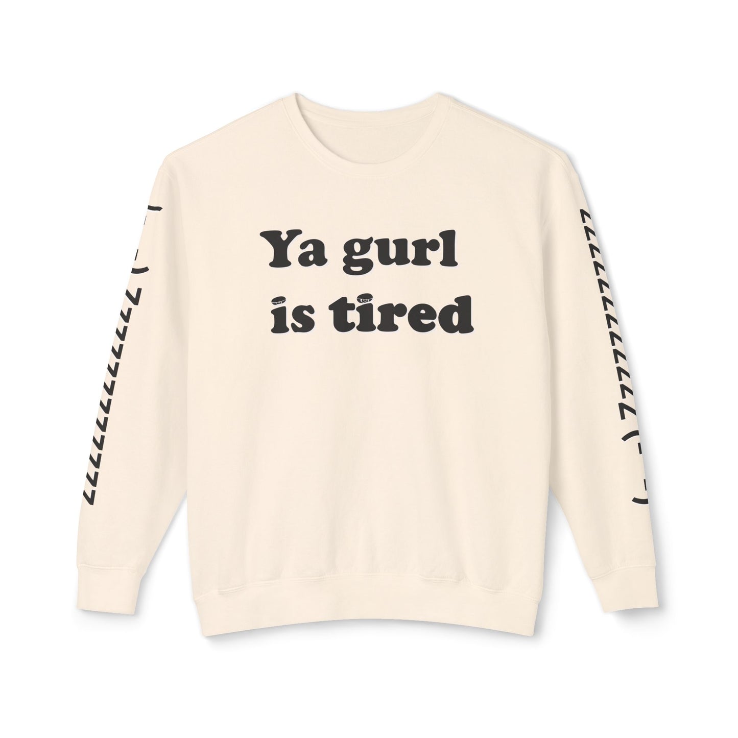 Ya Gurl Is Tired- Unisex Lightweight Crewneck Sweatshirt