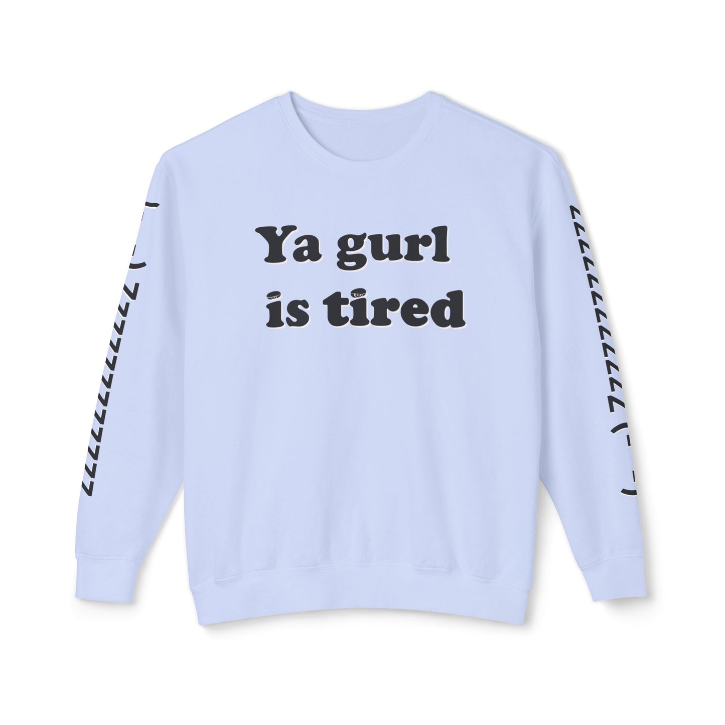 Ya Gurl Is Tired- Unisex Lightweight Crewneck Sweatshirt