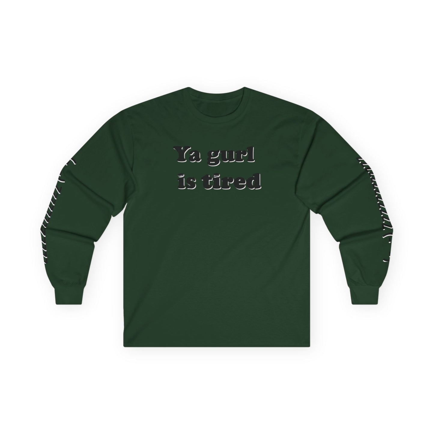 Ya Gurl Is Tired- Unisex Ultra Cotton Long Sleeve Tee