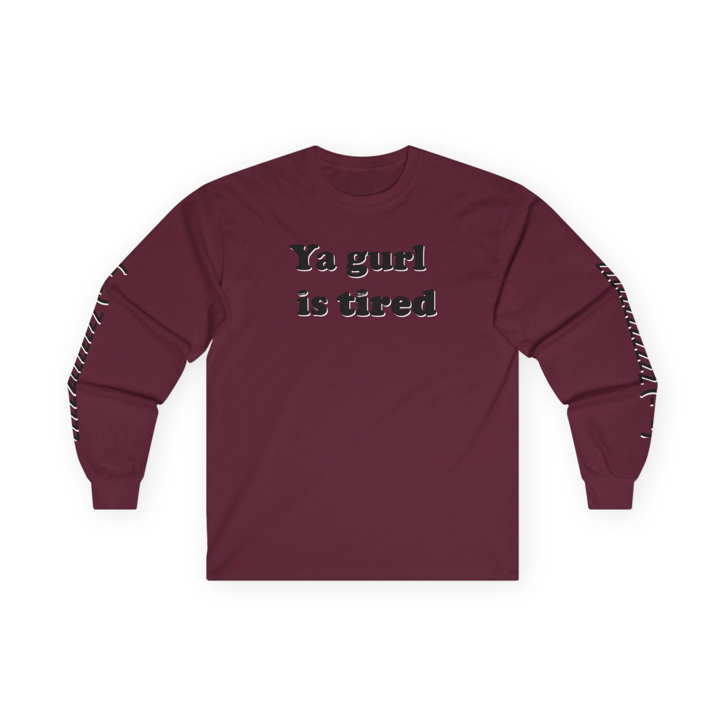 Ya Gurl Is Tired- Unisex Ultra Cotton Long Sleeve Tee