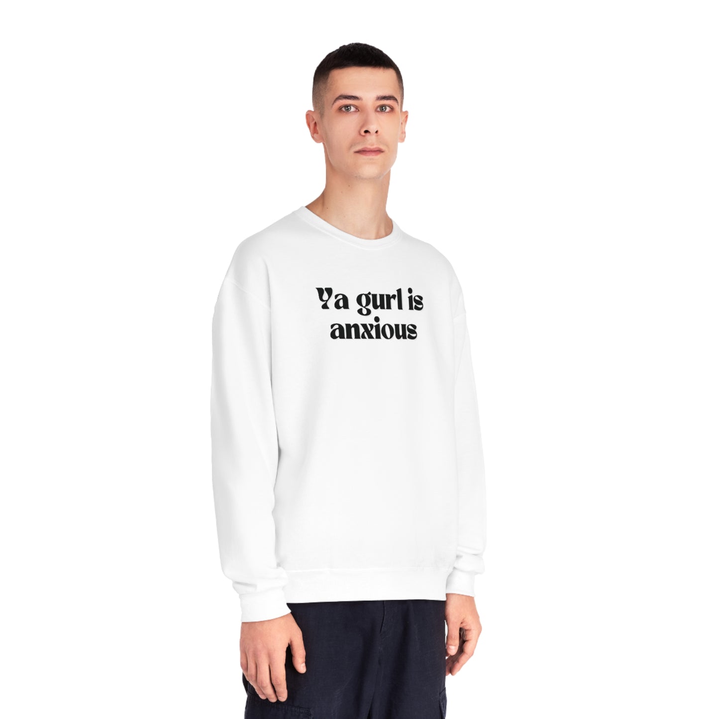 Ya gurl is anxious- Unisex Sweatshirt