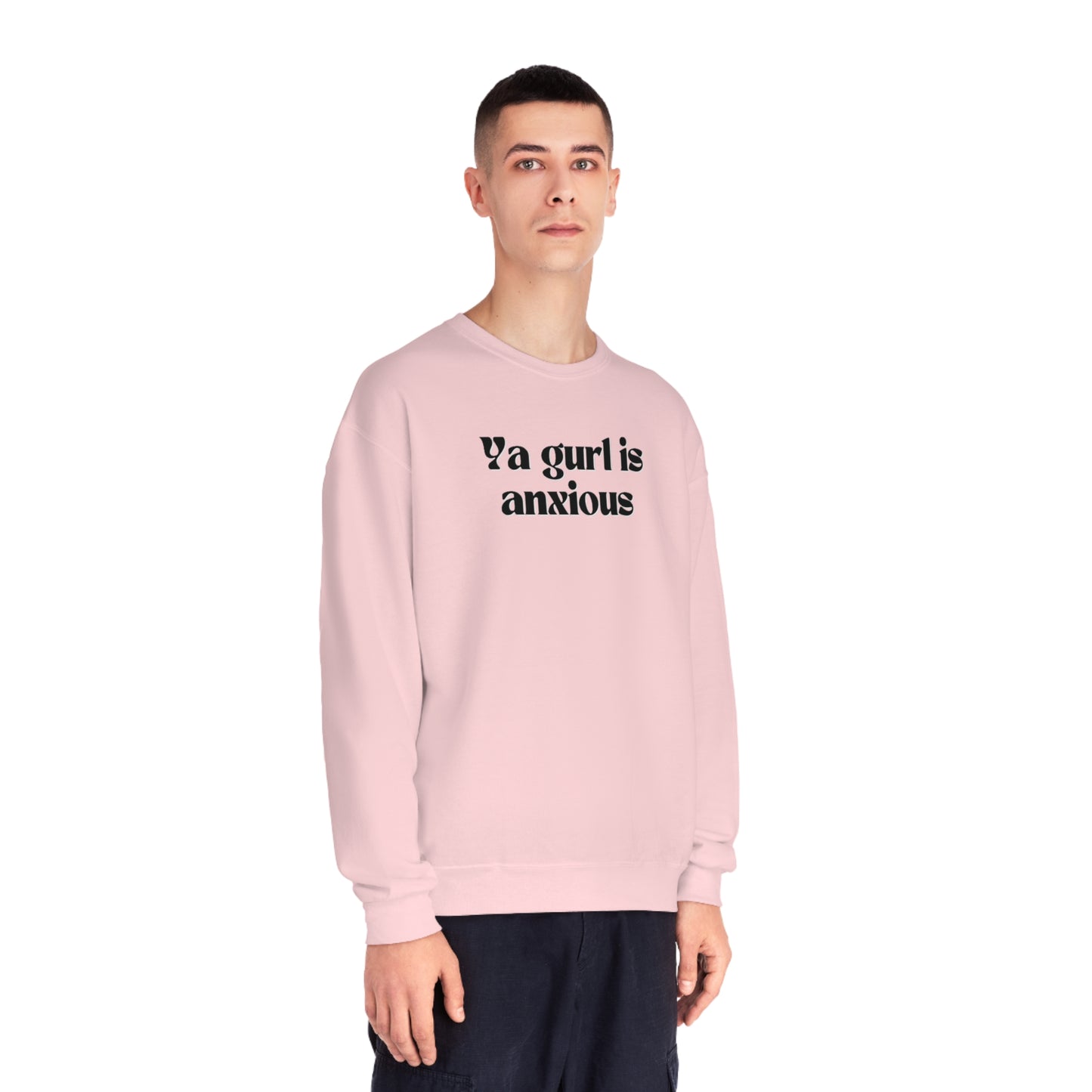 Ya gurl is anxious- Unisex Sweatshirt