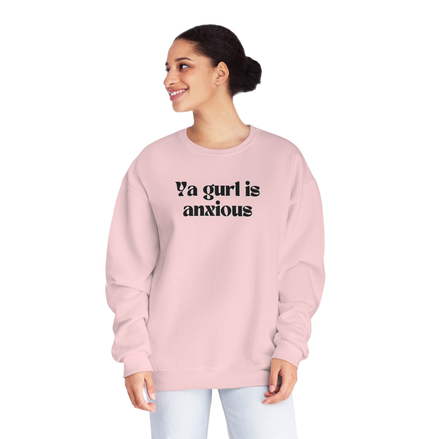 Ya gurl is anxious- Unisex Sweatshirt