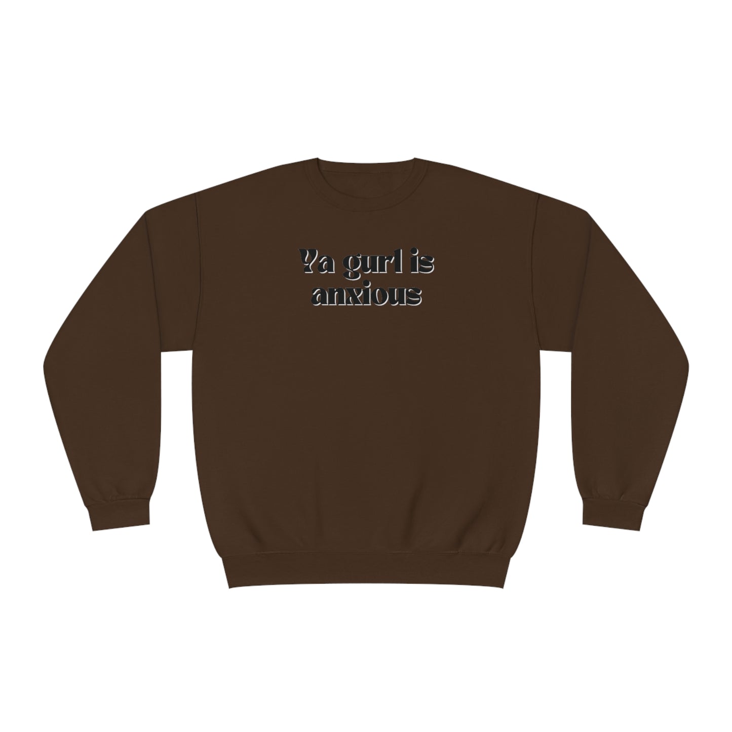 Ya gurl is anxious- Unisex Sweatshirt