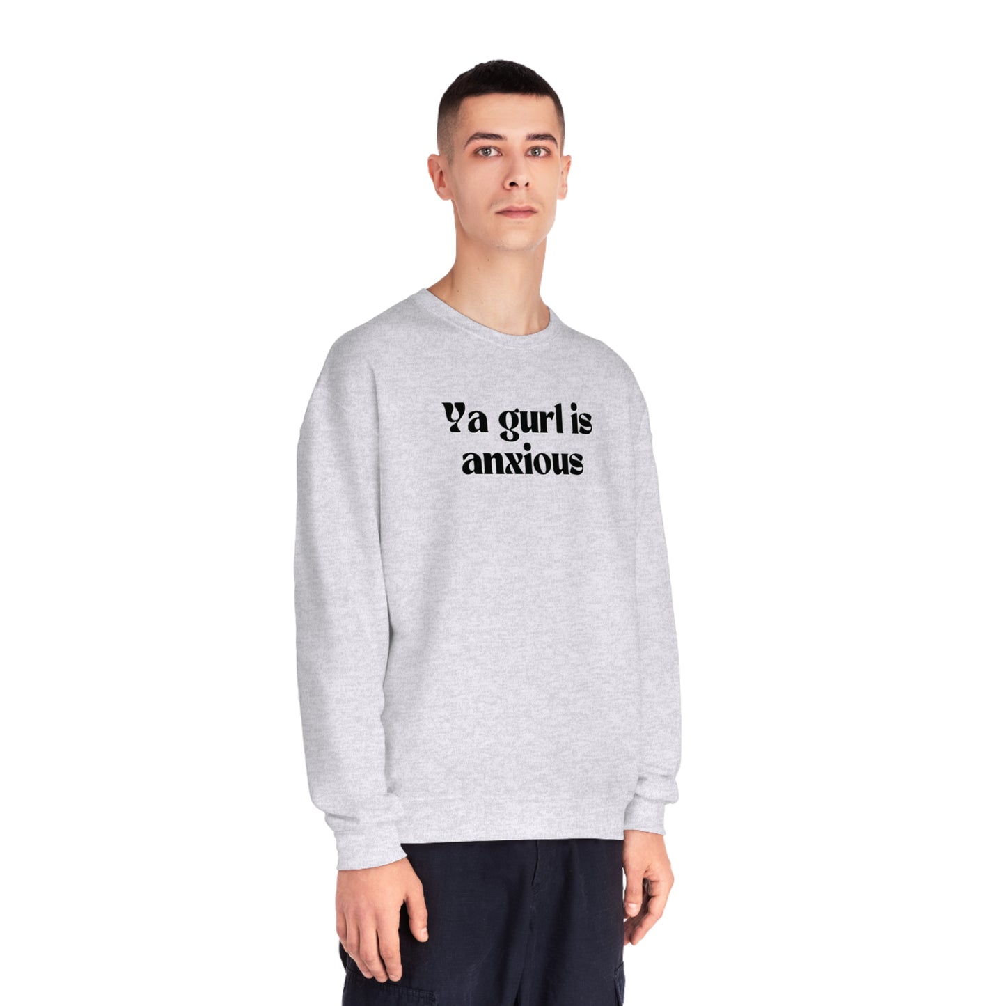 Ya gurl is anxious- Unisex Sweatshirt