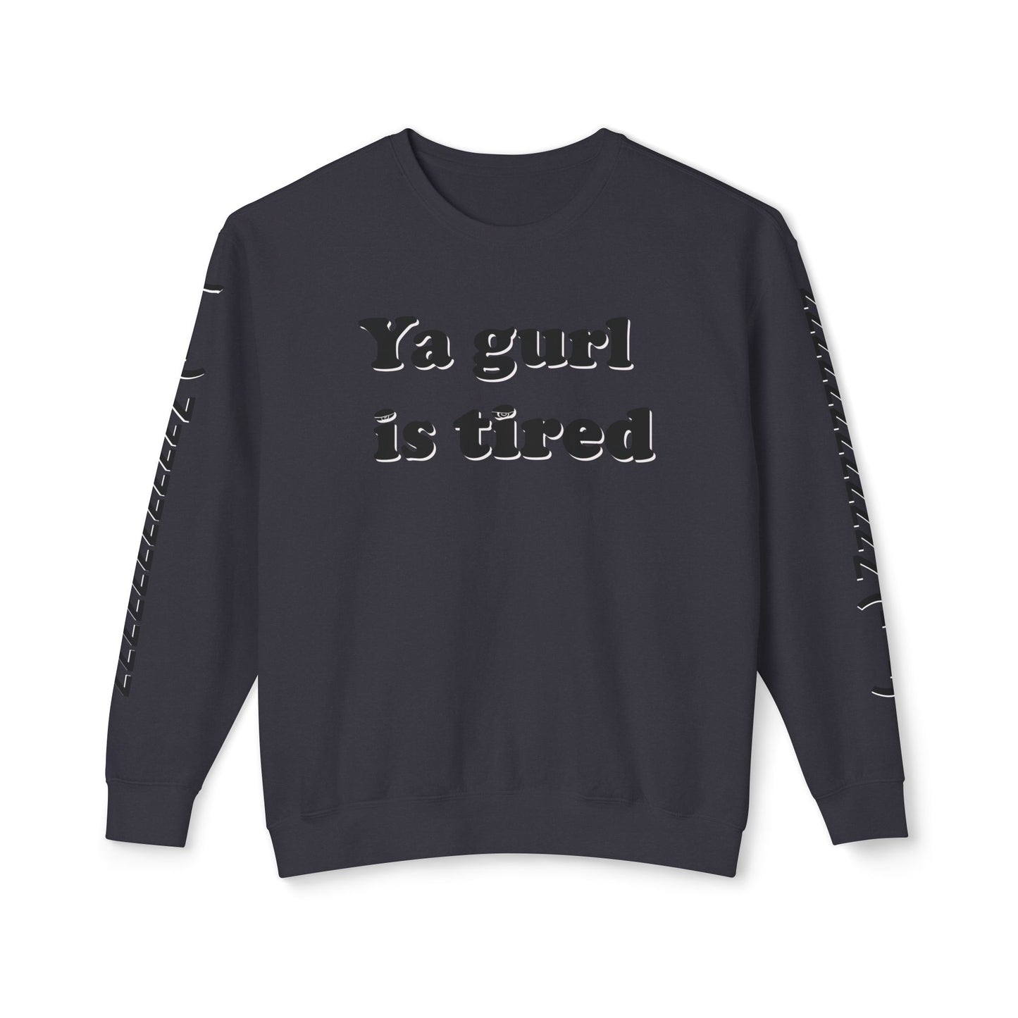 Ya Gurl Is Tired- Unisex Lightweight Crewneck Sweatshirt