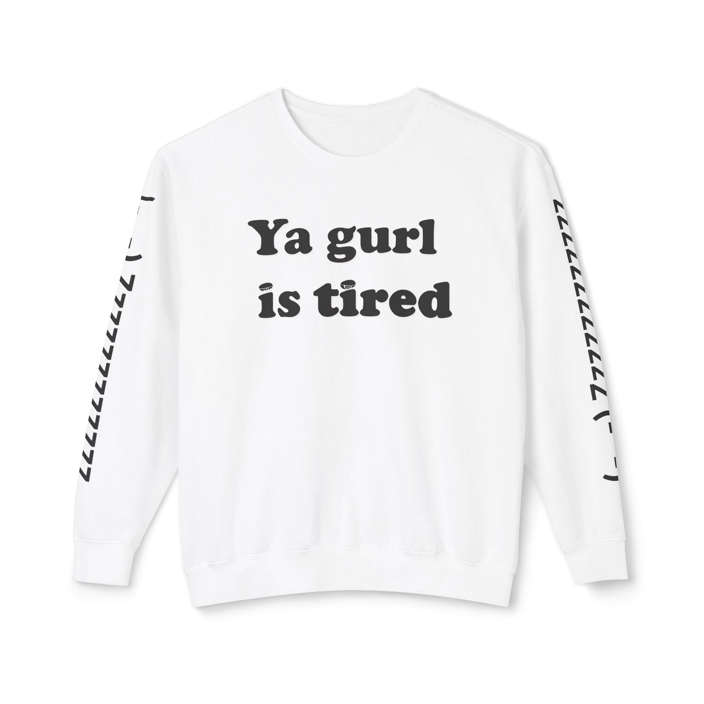 Ya Gurl Is Tired- Unisex Lightweight Crewneck Sweatshirt