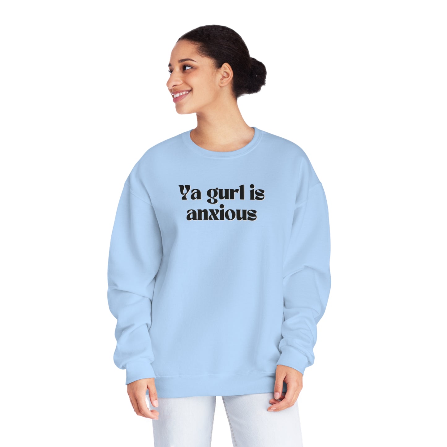 Ya gurl is anxious- Unisex Sweatshirt