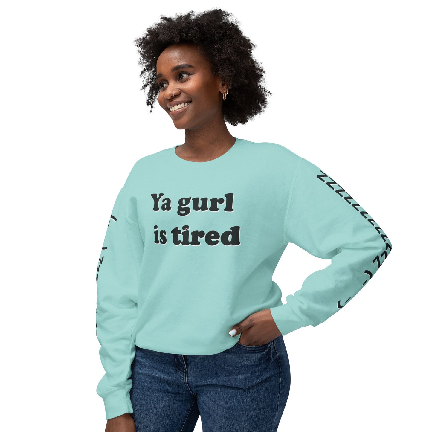 Ya Gurl Is Tired- Unisex Lightweight Crewneck Sweatshirt