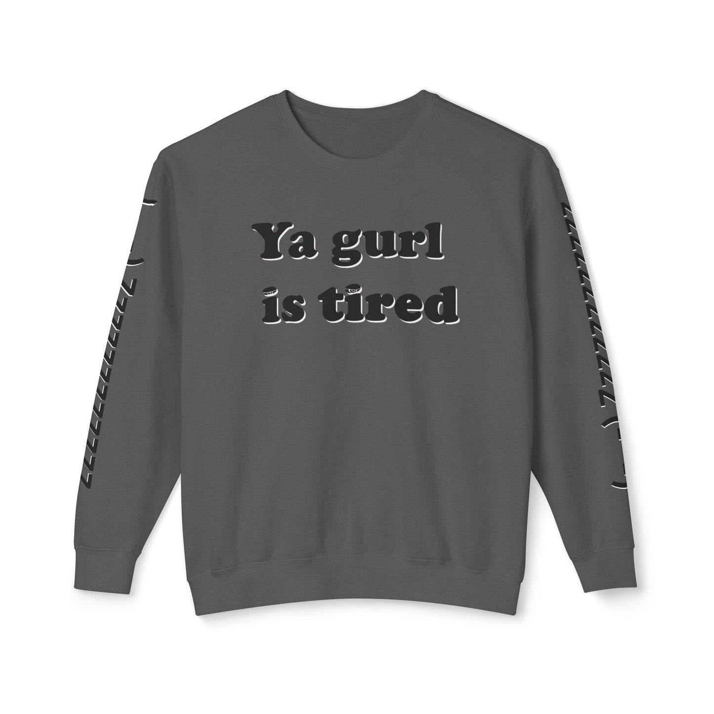 Ya Gurl Is Tired- Unisex Lightweight Crewneck Sweatshirt