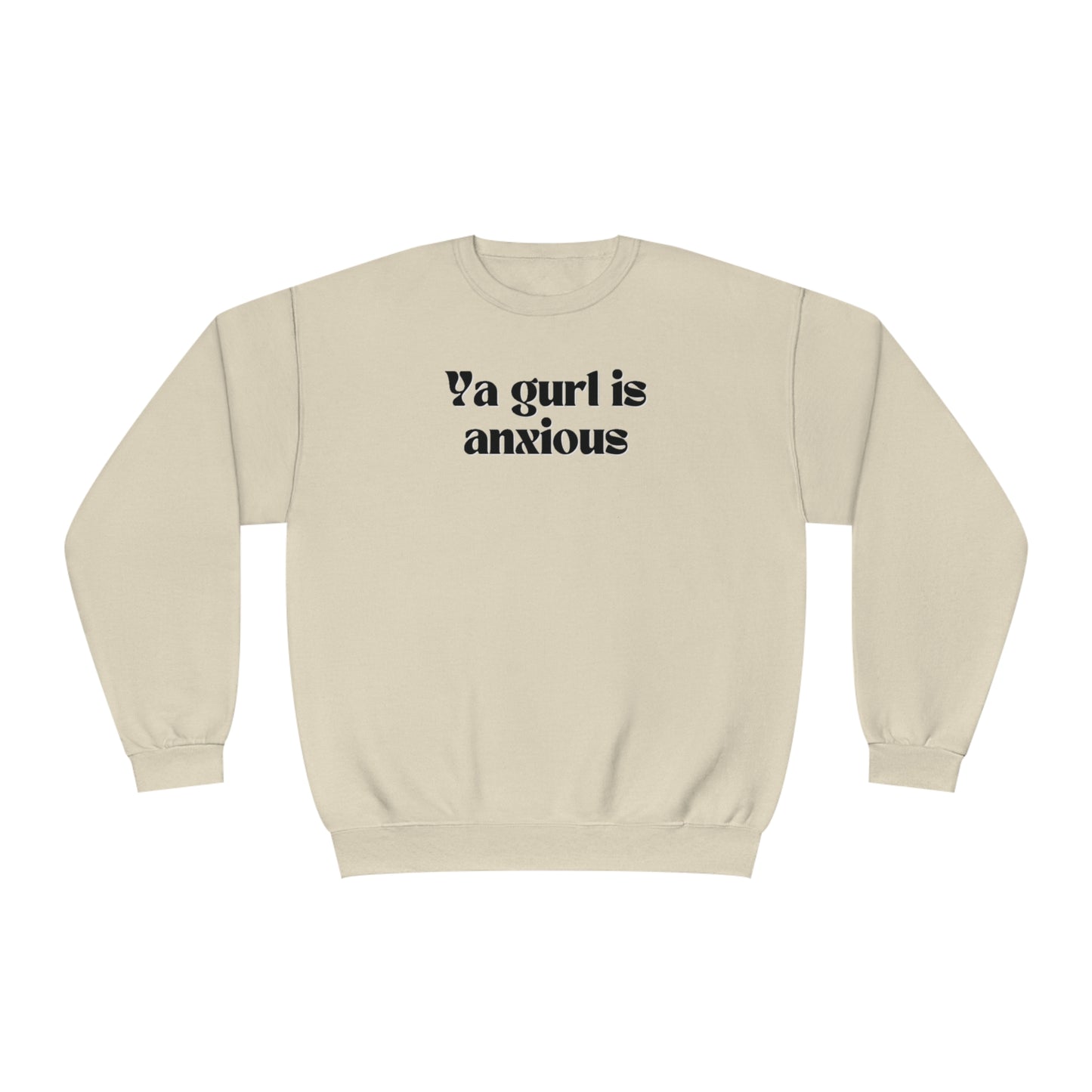 Ya gurl is anxious- Unisex Sweatshirt