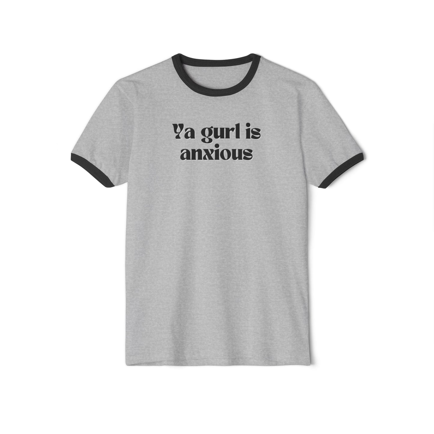 Ya gurl is anxious- Unisex Cotton Ringer T-Shirt