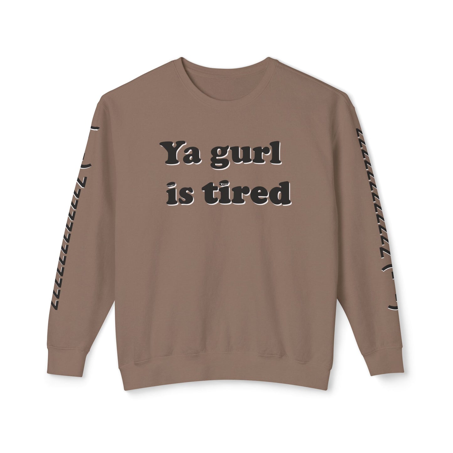 Ya Gurl Is Tired- Unisex Lightweight Crewneck Sweatshirt