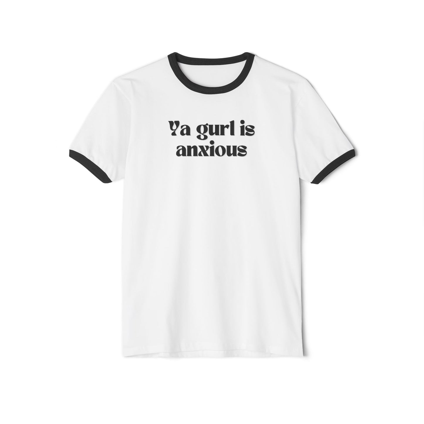 Ya gurl is anxious- Unisex Cotton Ringer T-Shirt