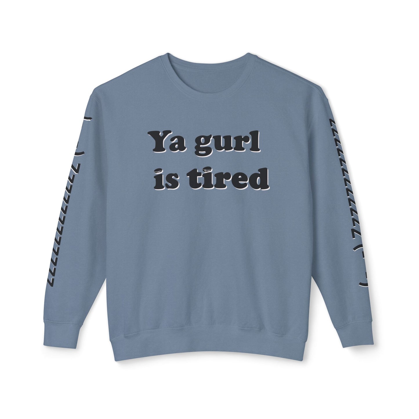 Ya Gurl Is Tired- Unisex Lightweight Crewneck Sweatshirt