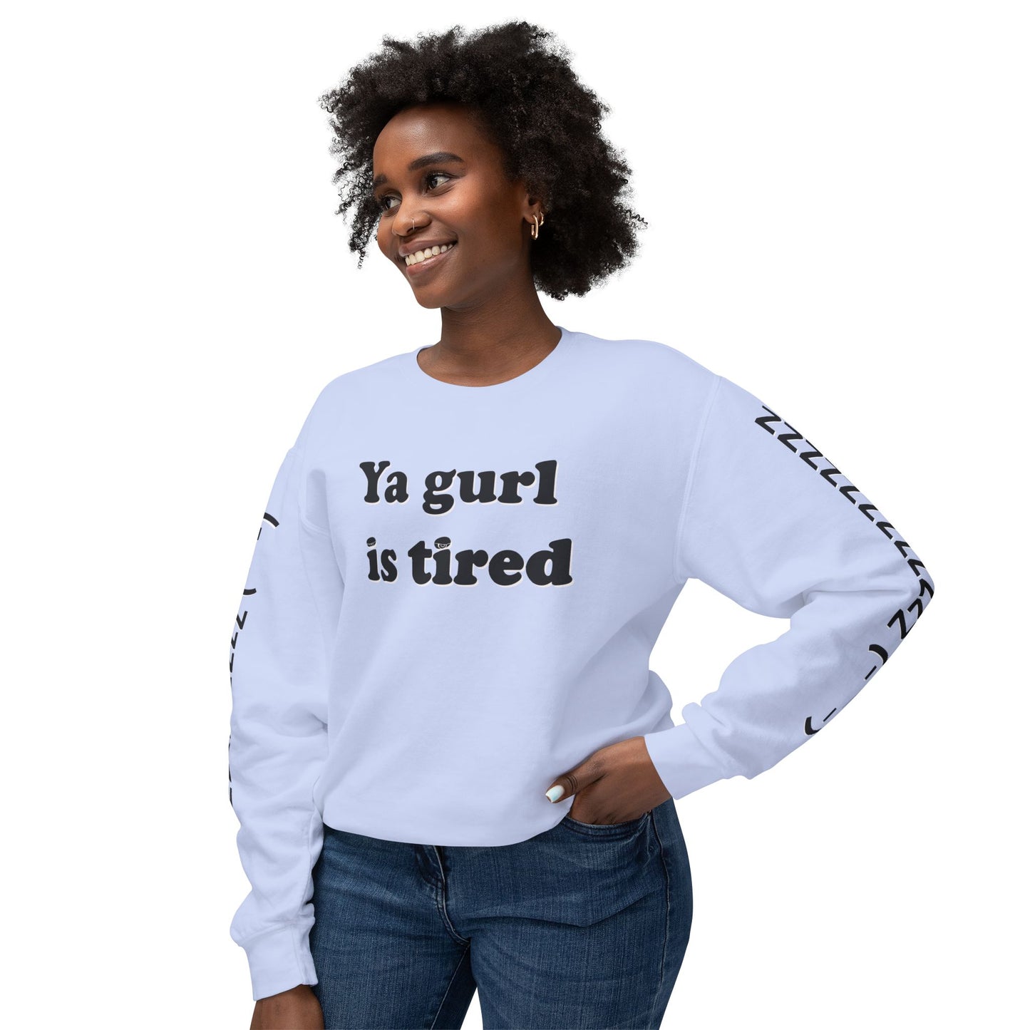 Ya Gurl Is Tired- Unisex Lightweight Crewneck Sweatshirt