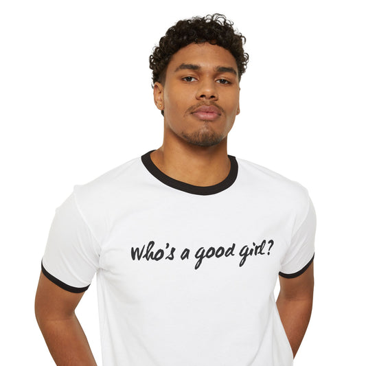 Who's A Good Girl - Unisex Ringer T-Shirt