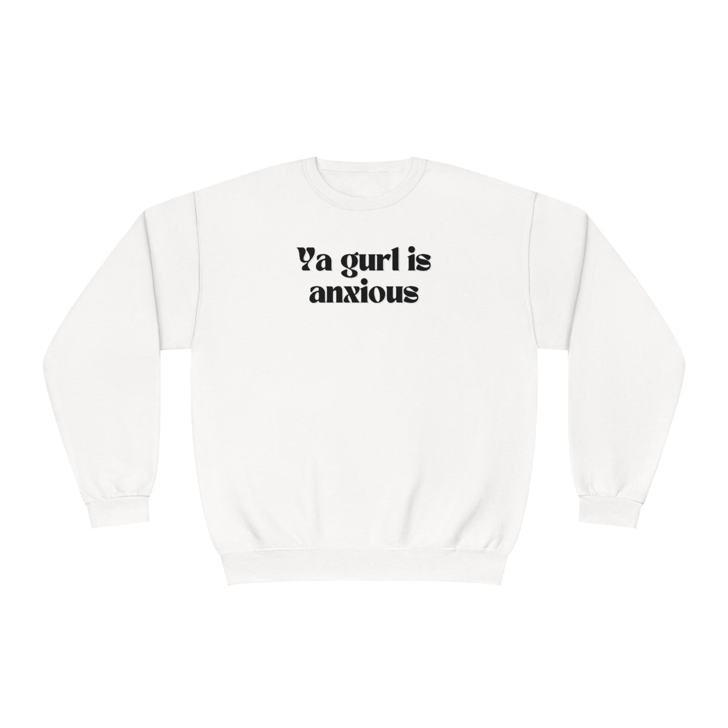 Ya gurl is anxious- Unisex Sweatshirt