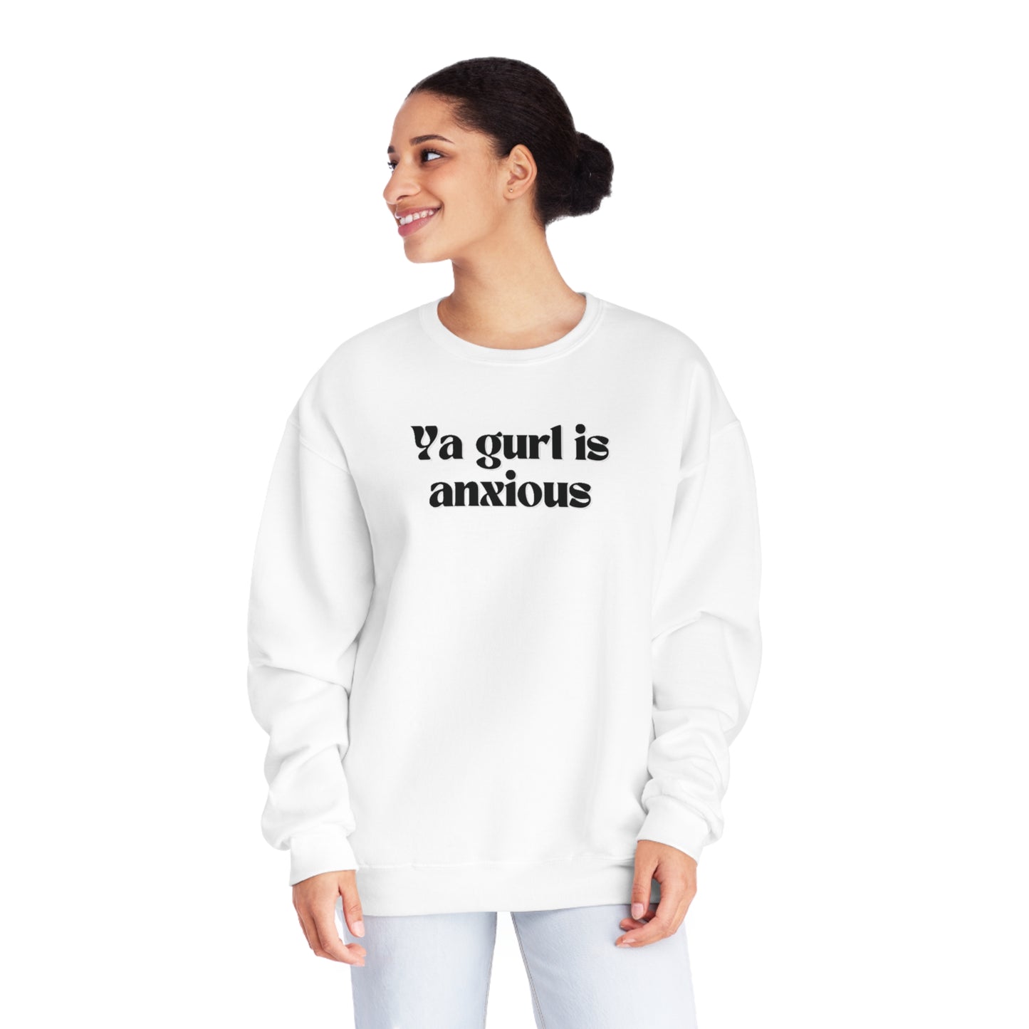 Ya gurl is anxious- Unisex Sweatshirt